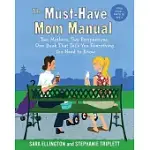 THE MUST-HAVE MOM MANUAL: TWO MOTHERS, TWO PERSPECTIVES, ONE BOOK THAT TELLS YOU EVERYTHING