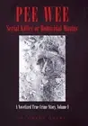 Pee Wee Serial Killer or Homicidal Maniac: A Novelized True Crime Story, Volume