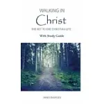 WALKING IN CHRIST: THE KEY TO THE CHRISTIAN LIFE