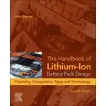 THE HANDBOOK OF LITHIUM-ION BATTERY PACK DESIGN: CHEMISTRY, COMPONENTS, TYPES, AND TERMINOLOGY