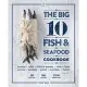 The Big 10 Fish & Seafood Cookbook: 10 Seafood, 80 Recipes, 240 Variations