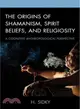 The Origins of Shamanism, Spirit Beliefs, and Religiosity ─ A Cognitive Anthropological Perspective