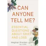 CAN ANYONE TELL ME?: ESSENTIAL QUESTIONS ABOUT GRIEF AND LOSS