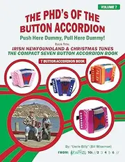 IRISH NEWFOUNDLAND & CHRISTMAS TUNES: THE COMPACT SEVEN BUTTON ACCORDION E BOOK (THE PHD'S OF THE BUTTON ACCORDION)