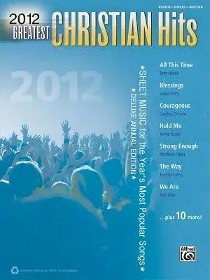 Greatest Christian Hits 2012: Sheet Music for the Year’s Most Popular Songs; Piano, Vocal, Guitar)