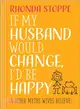 If My Husband Would Change, I'd Be Happy ― And Other Myths Wives Believe