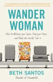 Wander Woman: How to Reclaim Your Space, Find Your Voice, and Travel the World,