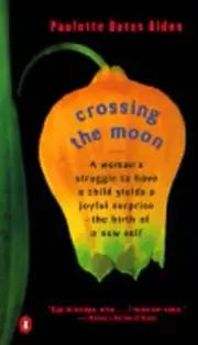 Crossing the Moon: A Memoir by Paulette Bates Alden: New