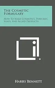 The Cosmetic Formulary: How to Make Cosmetics, Perfumes, Soaps, and Allied Products