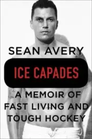 Ice Capades ~ A Memoir of Fast Living & Tough Hockey ~ Sean Avery HC/DJ
