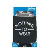 Nothing To Wear - Funny Novelty Stubby Holder With Base