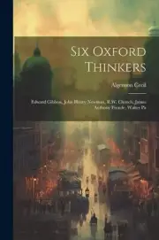 Cecil - Six Oxford Thinkers Edward Gibbon John Henry Newman R.W. Ch - S555z
