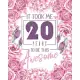 It Took Me 20 Years To Be This Awesome: Funny Birthday Gift Journal, Notebook for Girls - Great alternative to a greeting card.