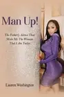 Man Up!: The Fatherly Advice That Made Me the Woman I Am Today by Lauren Washing