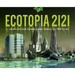 ECOTOPIA 2121: A VISION FOR OUR FUTURE GREEN UTOPIA--IN 100 CITIES
