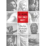 IS JESUS THE ONLY WAY?