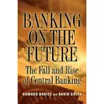 BANKING ON THE FUTURE: THE FALL AND RISE OF CENTRAL BANKING