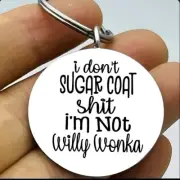 I'm Not Sugar Coat Not Willy Wonka Hot Funny Cute Keychain