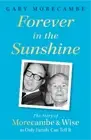 Gary Morecambe Forever in the Sunshine (Hardback)