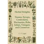 HERBAL DELIGHTS - TISANES, SYRUPS, CONFECTIONS, ELECTUARIES, ROBS, JULEPS, VINEGARS, AND CONSERVES