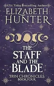 The Staff and the Blade: An Urban Fantasy Romance Novel (Irin Chronicles Book 4)
