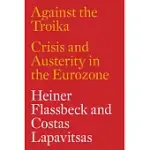 AGAINST THE TROIKA: CRISIS AND AUSTERITY IN THE EUROZONE