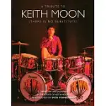 A TRIBUTE TO KEITH MOON: THERE IS NO SUBSTITUTE