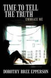 Time to Tell the Truth: Embrace Me by Dorothy Bree Epperson (English) Paperback