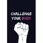 CHALLENGE YOUR BODY: A DAILY FITNESS & WORKOUT TRACKER/JOURNAL TO GET IN SHAPE (WEIGHT LOSS & WEIGHT GAIN)