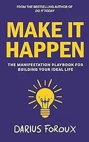 Make It Happen: The Manifestation Playbook for Building Your Ideal Life
