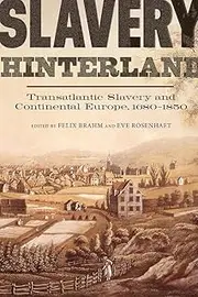 Slavery Hinterland: Transatlantic Slavery and Continental Europe, 1680-1850: 7