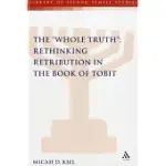 THE WHOLE TRUTH: RETHINKING RETRIBUTION IN THE BOOK OF TOBIT