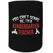 Alcohol Stubby Holder - You Cant Scare Me Kindergarten Teacher - Funny Novelty Birthday Gift Joke Beer