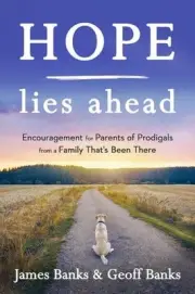 Hope Lies Ahead: Encouragement for Parents of Prodigals from a Family That's Bee