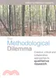 The Methodological Dilemma ─ Creative, Critical and Collaborative Approaches to Qualitative Research