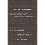 NOT IN OUR GENES: BIOLOGY, IDEOLOGY, AND HUMAN NATURE