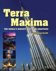 Terra Maxima: The World's Biggest Man-Made Creations by Wolfgang Kunth
