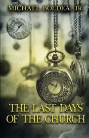 The Last Days Of The Church by Michael Boldea, Jr Paperback Book