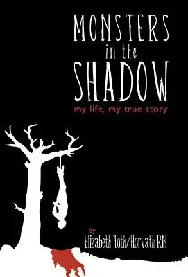 Monsters in the Shadow: My Life, a True Story