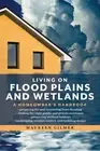 Living on Flood Plains and Wetlands: A Homeowner's Handbook by Maureen Gilmer (E