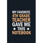 MY FAVORITE 4TH GRADE TEACHER GAVE ME THIS NOTEBOOK: STUDENTS GIFTS FROM TEACHER BULK, APPREATION NOTEBOOK BLANK LINED NOTEBOOK