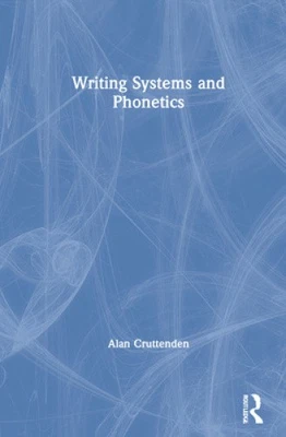 Writing Systems and Phonetics by Alan Cruttenden [Hardback]