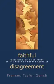 Faithful Disagreement: Wrestling with Scripture in the Midst of Church Confl...