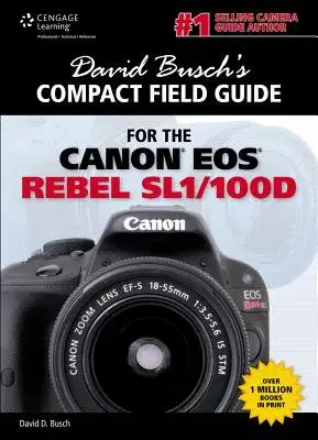 David Busch’s Compact Field Guide for the Canon Eos Rebel Sl1/100d