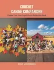 Crochet Canine Companions: Create Your Own Loyal Pooch Collection Book by Emily