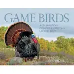 GAME BIRDS: A CELEBRATION OF NORTH AMERICAN UPLAND BIRDS