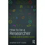 HOW TO BE A RESEARCHER: A STRATEGIC GUIDE FOR ACADEMIC SUCCESS