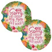 I'm Sorry Did I Roll My Eyes Out Loud Fun Coasters for Car Cup Holders Set of 2