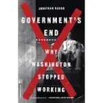 GOVERNMENT’S END: WHY WASHINGTON STOPPED WORKING