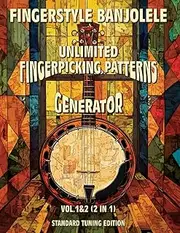 Fingerstyle Banjolele. Unlimited Fingerpicking Patterns Generator. Standard Tuning Edition. Vol.1 & 2 (2 in 1): Discover Unlimited Finger Picking ... Tabs and Notes. Beginner to Advanced.